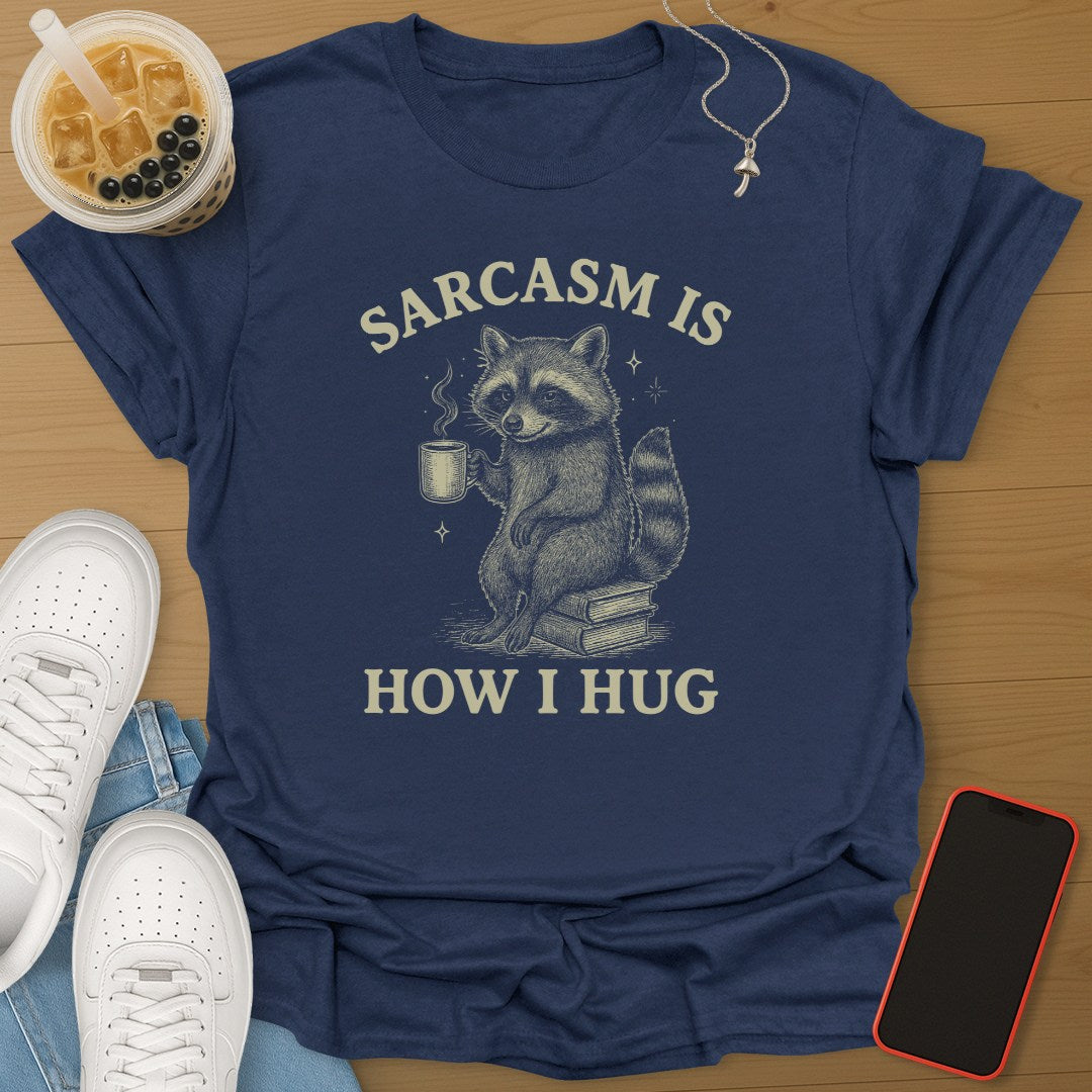 Sarcasm Is How I Hug