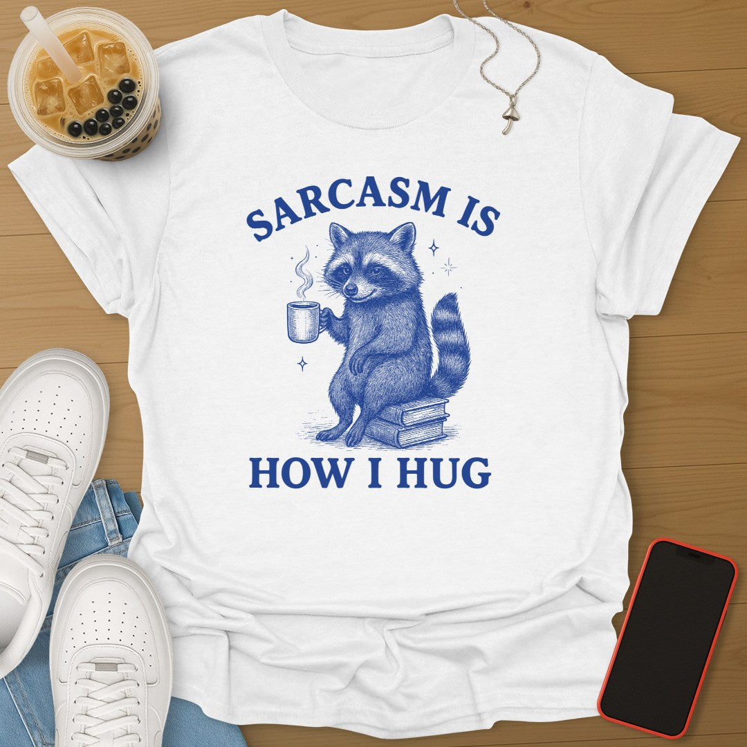 Sarcasm Is How I Hug