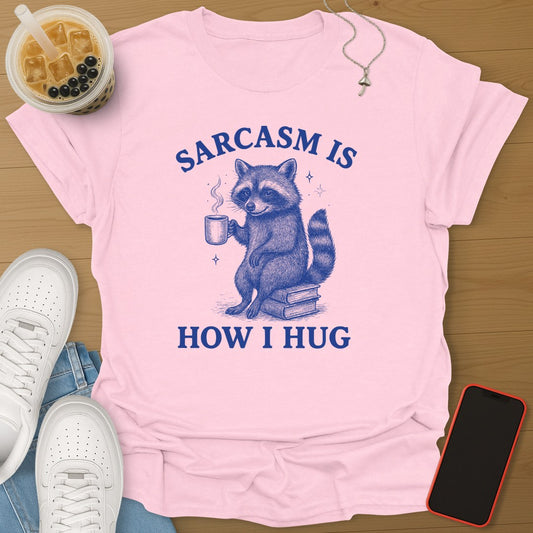Sarcasm Is How I Hug